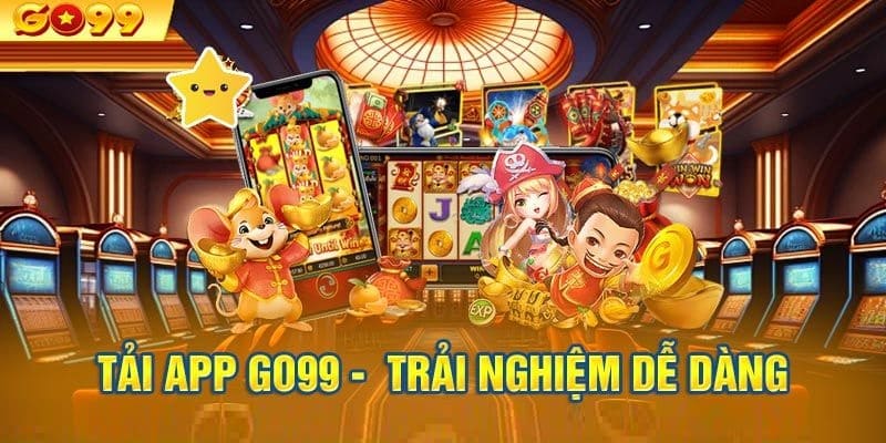 Lý do cược thủ nên tải app Go99 về điện thoại